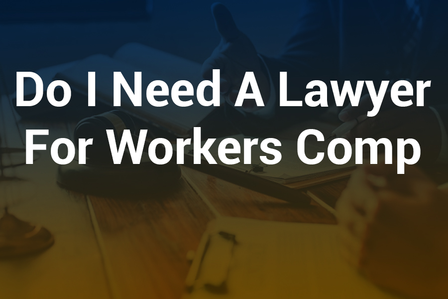 Do I Need a Lawyer for Workers Comp