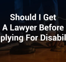 Should I Get a Lawyer Before Applying for Disability