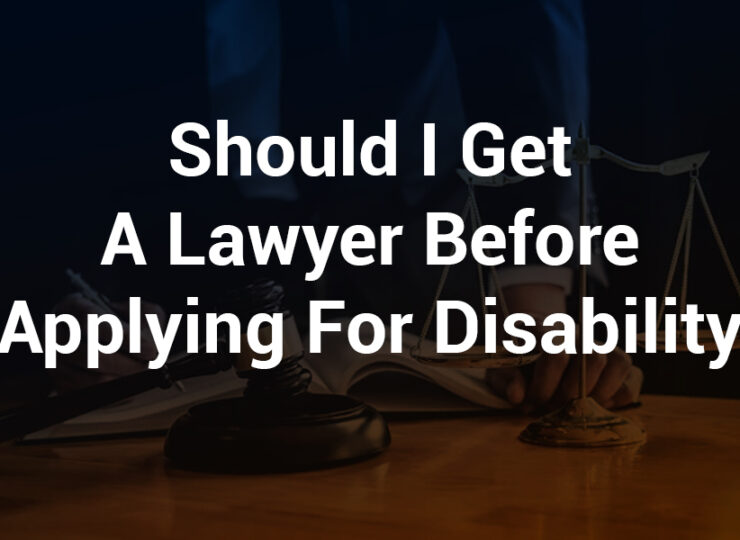 Should I Get a Lawyer Before Applying for Disability